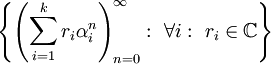 \left\{\left(\sum_{i=1}^k r_i\alpha_i^n\right)_{n=0}^\infty:\ \forall i:\ r_i\in\mathbb C\right\}