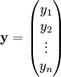 \mathbf y=\begin{pmatrix}y_1\\y_2\\\vdots\\y_n\end{pmatrix}