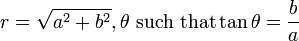 r=\sqrt{a^2+b^2},\theta \text{ such that} \tan \theta =\frac{b}{a}