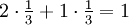 2\cdot\tfrac13+1\cdot\tfrac13=1