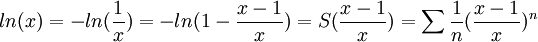 ln(x)=-ln(\frac{1}{x})=-ln(1-\frac{x-1}{x})=S(\frac{x-1}{x})=\sum \frac{1}{n}(\frac{x-1}{x})^n