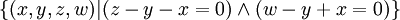 \{(x,y,z,w)|(z-y-x=0)\and (w-y+x=0)\}