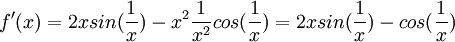 f'(x)=2xsin(\frac{1}{x})-x^2\frac{1}{x^2}cos(\frac{1}{x})=2xsin(\frac{1}{x})-cos(\frac{1}{x})