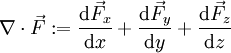 \nabla\cdot\vec F:=\frac{\mathrm d\vec F_x}{\mathrm dx}+\frac{\mathrm d\vec F_y}{\mathrm dy}+\frac{\mathrm d\vec F_z}{\mathrm dz}