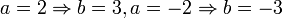 a=2\Rightarrow b=3,a=-2\Rightarrow b=-3