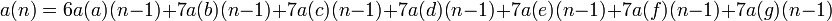 a(n)= 6a(a)(n-1)+7a(b)(n-1)+7a(c)(n-1)+7a(d)(n-1)+7a(e)(n-1)+7a(f)(n-1)+7a(g)(n-1)