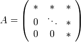 A=\left(\begin{array}{ccc}
* & * & *\\
0 & \ddots & *\\
0 & 0 & *
\end{array}\right)