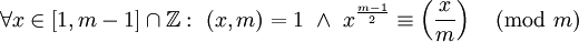 \forall x\in[1,m-1]\cap\mathbb Z:\ (x,m)=1\ \and\ x^\frac{m-1}2\equiv\left(\frac xm\right)\pmod m