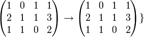 
\begin{pmatrix}  1 & 0 & 1 & 1 \\
2 & 1 & 1 & 3 \\
 1 & 1 & 0 & 2 \end{pmatrix}
\to 
\begin{pmatrix}  1 & 0 & 1 & 1 \\
2 & 1 & 1 & 3 \\
 1 & 1 & 0 & 2 \end{pmatrix}
\}
