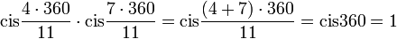 \text{cis}\frac{4\cdot 360}{11}\cdot \text{cis}\frac{7\cdot 360}{11}=\text{cis}\frac{(4+7)\cdot 360}{11}=\text{cis}360=1