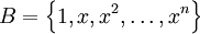 B=\left\{1,x,x^2,\dots,x^n\right\}