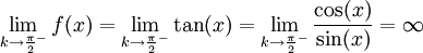 \lim_{k\to\frac\pi2^-}f(x)=\lim_{k\to\frac\pi2^-}\tan(x)=\lim_{k\to\frac\pi2^-}\frac{\cos(x)}{\sin(x)}=\infty