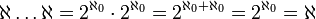 \aleph \dots \aleph=2^{\aleph_0}\cdot 2^{\aleph_0}=2^{\aleph_0+\aleph_0}=2^{\aleph_0}=\aleph 