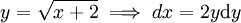 y=\sqrt{x+2}\implies dx=2y\mathrm dy