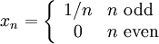 x_n=\left \{
\begin{array}{cl}
1/n & n~ {\rm odd}\\
0 & n~{\rm even}\\
\end{array}\right.
