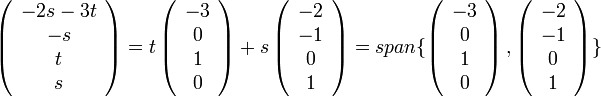 \left(\begin{array}{c}
-2s-3t\\
-s\\
t\\
s
\end{array}\right)=t\left(\begin{array}{c}
-3\\
0\\
1\\
0
\end{array}\right)+s\left(\begin{array}{c}
-2\\
-1\\
0\\
1
\end{array}\right)=span\{\left(\begin{array}{c}
-3\\
0\\
1\\
0
\end{array}\right),\left(\begin{array}{c}
-2\\
-1\\
0\\
1
\end{array}\right)\}