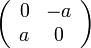 \left(\begin{array}{cc}
0 & -a\\
a & 0
\end{array}\right)