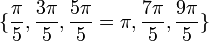 \{\frac{\pi}{5},\frac{3\pi}{5},\frac{5\pi}{5}=\pi,\frac{7\pi}{5},\frac{9\pi}{5}\}