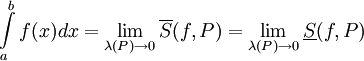 \int\limits_a^b f(x)dx=\lim_{\lambda(P)\to0}\overline S(f,P)=\lim_{\lambda(P)\to0}\underline S(f,P)