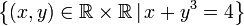 \left\{ \left(x,y\right)\in\mathbb{R\times R}\,|\,x+y^3=4\right\} 