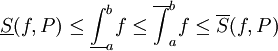 \underline S(f,P)\le\underline\int_a^b f\le\overline{\int}_a^b f\le\overline S(f,P)