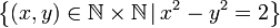 \left\{ \left(x,y\right)\in\mathbb{N\times N}\,|\,x^2-y^2=2\right\} 