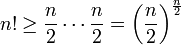 n!\ge\frac{n}{2}\cdots\frac{n}{2}=\bigg(\frac{n}{2}\bigg)^\frac{n}{2}