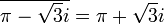 \overline{\pi-\sqrt{3}i}=\pi +\sqrt{3}i