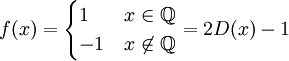 f(x)=\begin{cases}1&x\in\mathbb Q\\-1&x\not\in\mathbb Q\end{cases}=2D(x)-1