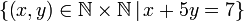 \left\{ \left(x,y\right)\in\mathbb{N\times N}\,|\,x+5y=7\right\} 