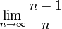 \lim\limits_{n\to\infty}\frac{n-1}{n}