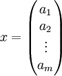 x=\begin{pmatrix} a_1 \\  a_2 \\ \vdots \\ a_m \end{pmatrix}