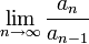 \lim\limits_{n\to\infty}\frac{a_n}{a_{n-1}}