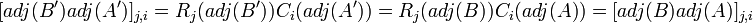 [adj(B')adj(A')]_{j,i}=R_{j}(adj(B'))C_i(adj(A'))=R_{j}(adj(B))C_i(adj(A))=[adj(B)adj(A)]_{j,i}