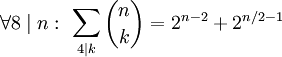 \forall 8\mid n:\ \sum_{4\mid k}\binom nk=2^{n-2}+2^{n/2-1}