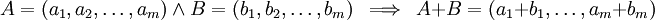 A=(a_1,a_2,\dots,a_m)\ \and\ B=(b_1,b_2,\dots,b_m)\ \implies\ A+B=(a_1+b_1,\dots,a_m+b_m)