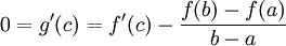 0=g'(c)=f'(c)-\frac{f(b)-f(a)}{b-a}