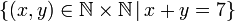 \left\{ \left(x,y\right)\in\mathbb{N\times N}\,|\,x+y=7\right\} 