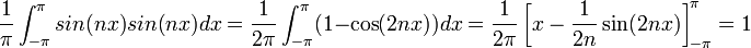 \frac{1}{\pi}\int_{-\pi}^{\pi}sin(nx)sin(nx)dx = \frac{1}{2\pi}\int_{-\pi}^{\pi}(1-\cos(2nx))dx =  \frac{1}{2\pi}\left[x-\frac{1}{2n}\sin(2nx)\right]_{-\pi}^{\pi}=1 