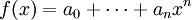 \ f(x) = a_0+\cdots+a_nx^n