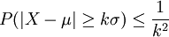 \ P(|X-\mu|\geq k \sigma) \leq \frac{1}{k^2}