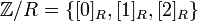 \mathbb{Z}/R= \{[0]_R,[1]_R,[2]_R\}