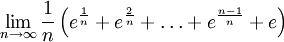 \lim_{n\to\infty}\frac1n\left(e^{\frac1n}+e^{\frac2n}+\dots+e^{\frac{n-1}n}+e\right)