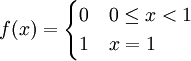 f(x)=\begin{cases}0&0\le x<1\\1&x=1\end{cases}