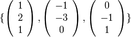 \{\left(\begin{array}{c}
1\\
2\\
1
\end{array}\right),\left(\begin{array}{c}
-1\\
-3\\
0
\end{array}\right),\left(\begin{array}{c}
0\\
-1\\
1
\end{array}\right)\}
