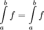 \int\limits_a^b f=\int\limits_a^b f