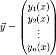 \vec y=\begin{pmatrix}y_1(x)\\y_2(x)\\\vdots\\y_n(x)\end{pmatrix}