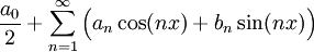 \frac{a_0}2+\sum_{n=1}^\infty\Big(a_n\cos(nx)+b_n\sin(nx)\Big)