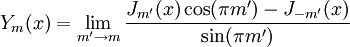 Y_m(x)=\lim_{m'\to m}\frac{J_{m'}(x)\cos(\pi m')-J_{-m'}(x)}{\sin(\pi m')}