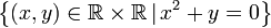 \left\{ \left(x,y\right)\in\mathbb{R\times R}\,|\,x^2+y=0\right\} 